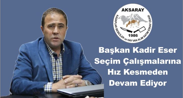Başkan Kadir Eser Seçim Çalışmalarına Hız Kesmeden Devam Ediyor
