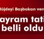 Müjdeyi Başbakan verdi: Bayram tatili 9 gün