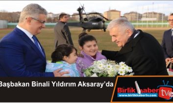 Başbakan Binali Yıldırım Aksaray’da