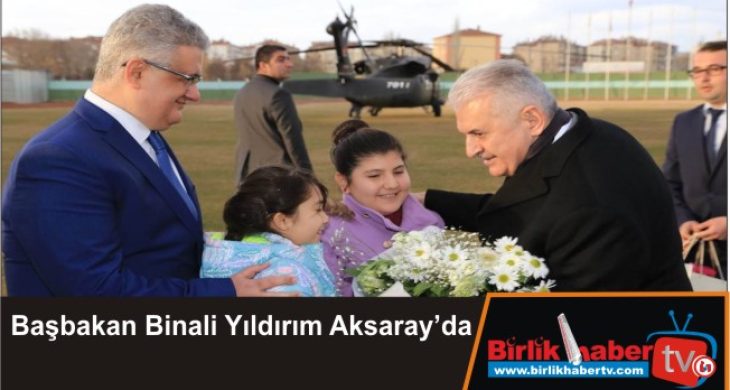Başbakan Binali Yıldırım Aksaray’da