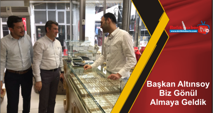 Başkan Altınsoy Biz Gönül Almaya Geldik