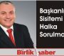 Başkanlık Sistemi Halka Sorulmalıdır…