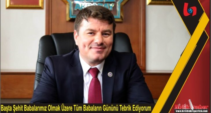 Başta Şehit Babalarımız Olmak Üzere Tüm Babaların Gününü Tebrik Ediyorum