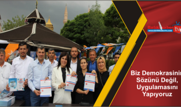 Biz Demokrasinin Sözünü Değil, Uygulamasını Yapıyoruz