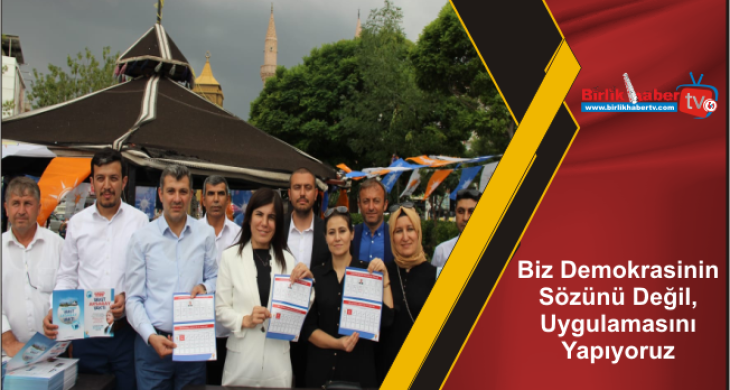 Biz Demokrasinin Sözünü Değil, Uygulamasını Yapıyoruz