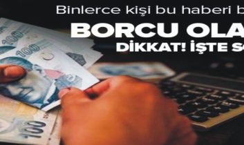 Borcu olan herkesi ilgilendiriyor.