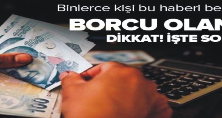 Borcu olan herkesi ilgilendiriyor.