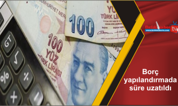 Borç yapılandırmada süre uzatıldı