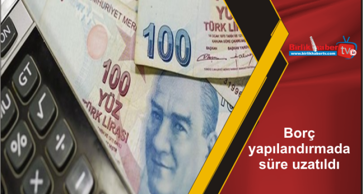 Borç yapılandırmada süre uzatıldı