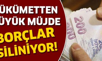 Borçlar siliniyor! Hükümetten büyük müjde