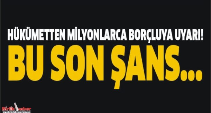 Borçluya son uyarı!