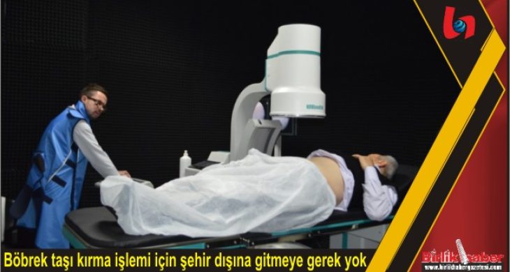 Böbrek taşı kırma işlemi için şehir dışına gitmeye gerek yok
