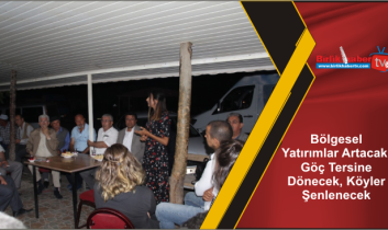 Bölgesel Yatırımlar Artacak, Göç Tersine Dönecek, Köyler Şenlenecek