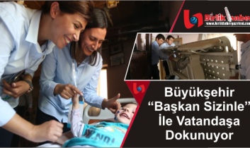 Büyükşehir “Başkan Sizinle” İle Vatandaşa Dokunuyor