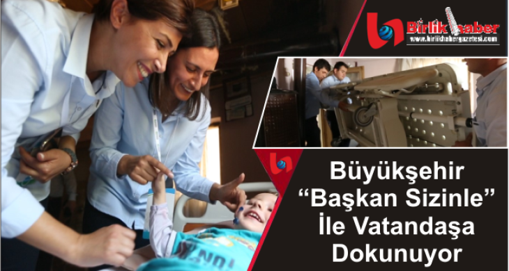 Büyükşehir “Başkan Sizinle” İle Vatandaşa Dokunuyor