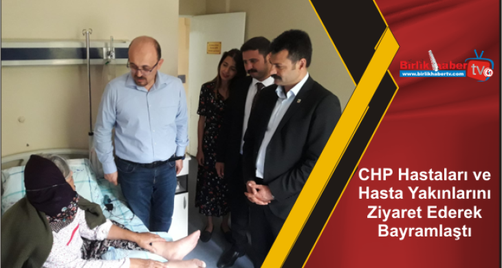 CHP Hastaları ve Hasta Yakınlarını Ziyaret Ederek Bayramlaştı