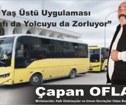 Çapan Oflaz: “65 Yaş Üstü Uygulaması Esnafı da Yolcuyu da Zorluyor”