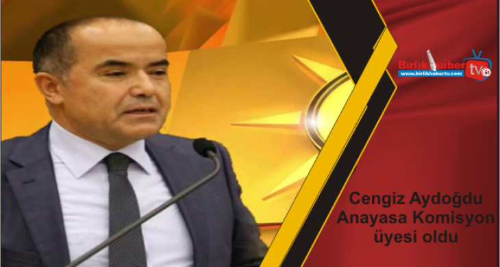 Cengiz Aydoğdu Anayasa Komisyon üyesi oldu