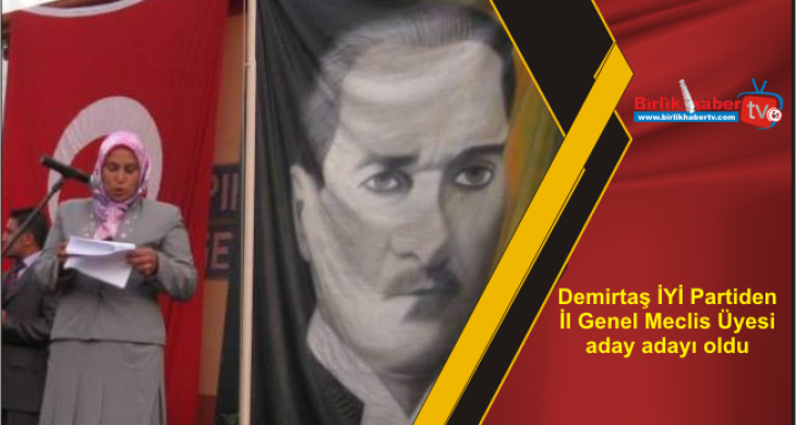 Demirtaş İYİ Partiden İl Genel Meclis Üyesi aday adayı oldu