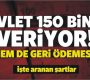 Devlet 150 bin TL veriyor! Hem de geri ödemesiz…