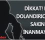 Dolandırıcılara Dikkat!