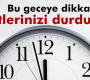 Dünya saatleri geri alacak ama Türkiye durduracak