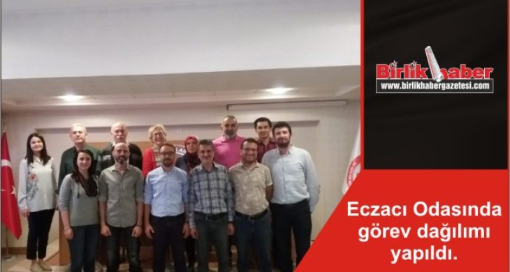 Eczacı Odasında görev dağılımı yapıldı.