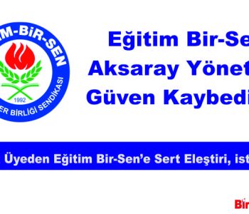 Eğitim Bir-Sen Aksaray Yönetimi Güven Kaybediyor