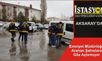 Emniyet Müdürlüğü Aranan Şahıslara Göz Açtırmıyor