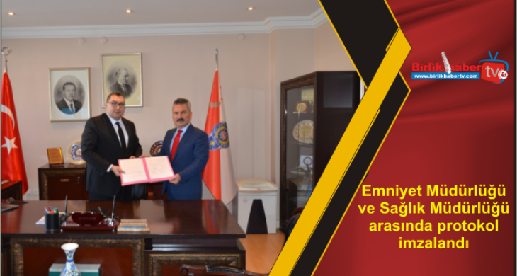 Emniyet Müdürlüğü ve Sağlık Müdürlüğü arasında protokol imzalandı