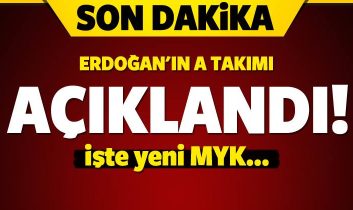Erdoğan’ın A Takımı açıklandı