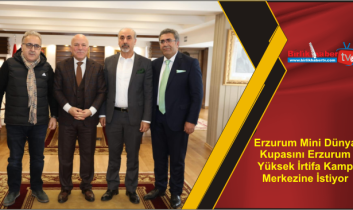 Erzurum Mini Dünya Kupasını Erzurum Yüksek İrtifa Kamp Merkezine İstiyor