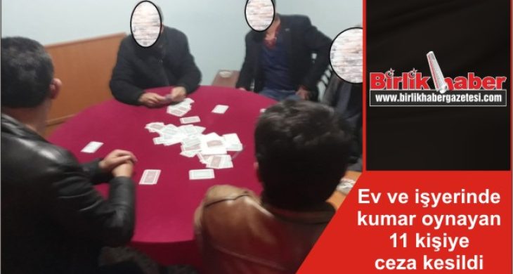 Ev ve işyerinde kumar oynayan 11 kişiye ceza kesildi