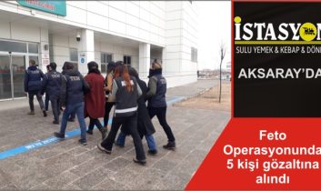 Feto Operasyonunda 5 kişi gözaltına alındı