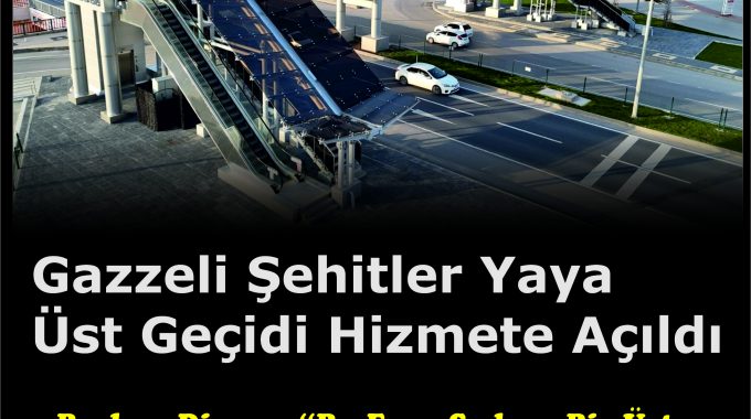 Gazzeli Şehitler Yaya Üst Geçidi Hizmete Açıldı