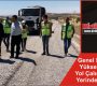 Genel Sekreter Yüksel ÇELİK Yol Çalışmalarını Yerinde İnceledi