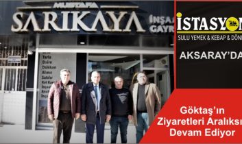 Göktaş’ın Ziyaretleri Aralıksız Devam Ediyor