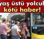 Halk otobüsleri 65 yaş ve üstünü artık ücretsiz taşımayacak
