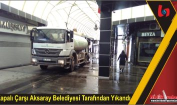 Kapalı Çarşı Aksaray Belediyesi Tarafından Yıkandı