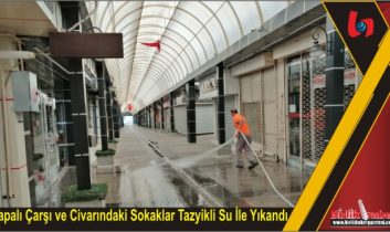 Kapalı Çarşı ve Civarındaki Sokaklar Tazyikli Su İle Yıkandı