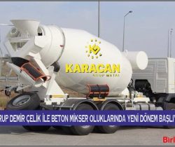 Karacan Grup Demir Çelik ile Beton Mikser Oluklarında Yeni Dönem Başlıyor
