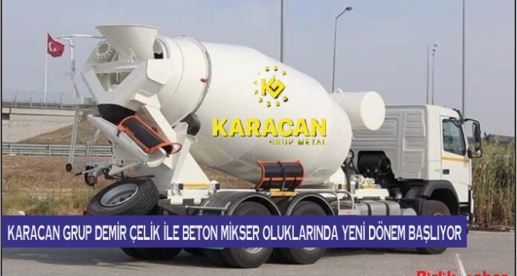 Karacan Grup Demir Çelik ile Beton Mikser Oluklarında Yeni Dönem Başlıyor