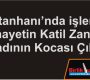 Katil Zanlısı Kadının Kocası Çıktı