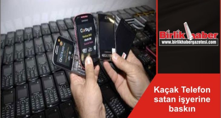 Kaçak Telefon satan işyerine baskın