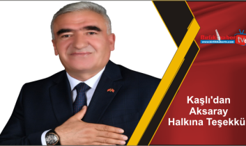 Kaşlı’dan Aksaray Halkına Teşekkür