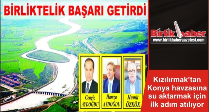 Kızılırmak’tan Konya havzasına su aktarmak için ilk adım atılıyor