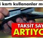 Kredi kartında taksit sayısı arttı