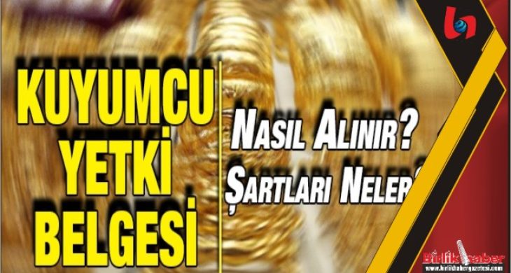 Kuyumcular Yetki Belgesi İle Belgelendiriliyor