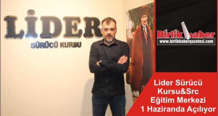 Lider Sürücü Kursu&Src Eğitim Merkezi 1 Haziranda Açılıyor