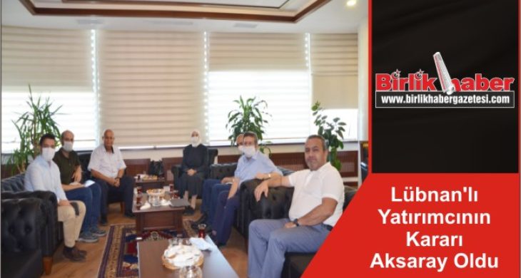 Lübnan’lı Yatırımcının Kararı Aksaray Oldu